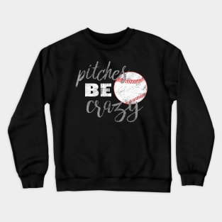 Pitches Be Crazy Shirt Funny Baseball Softball Crewneck Sweatshirt